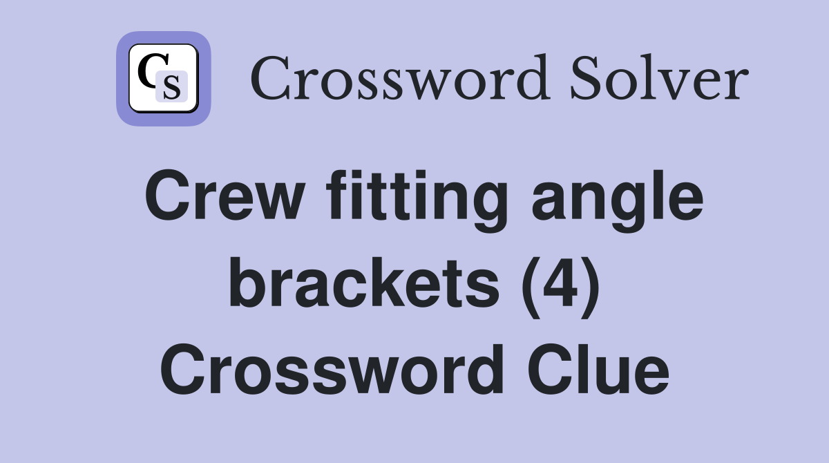 Crew fitting angle brackets (4) Crossword Clue