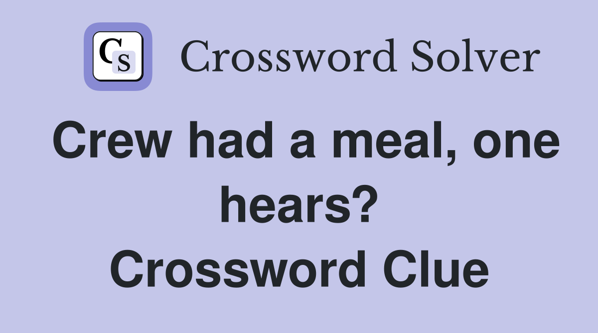 Crew had a meal, one hears? Crossword Clue