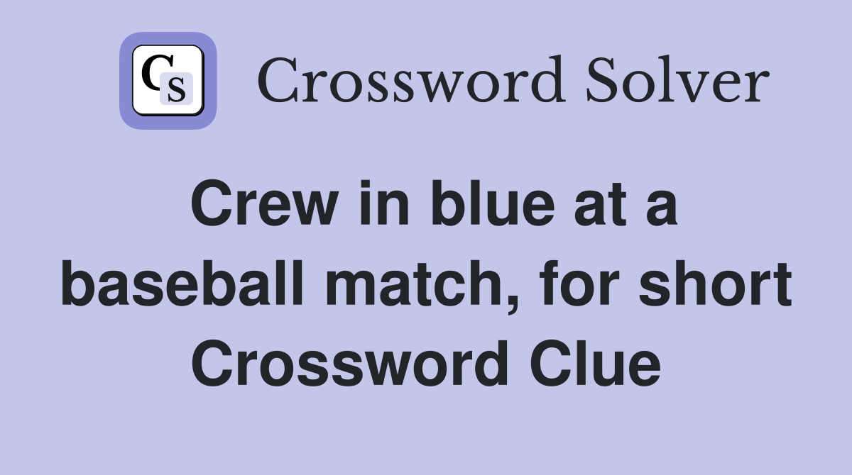 Crew in blue at a baseball match, for short Crossword Clue