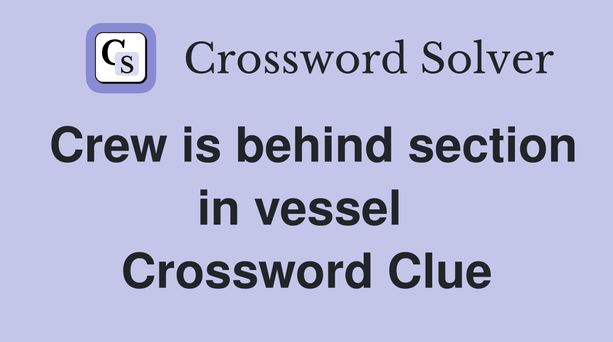 Crew is behind section in vessel  Crossword Clue