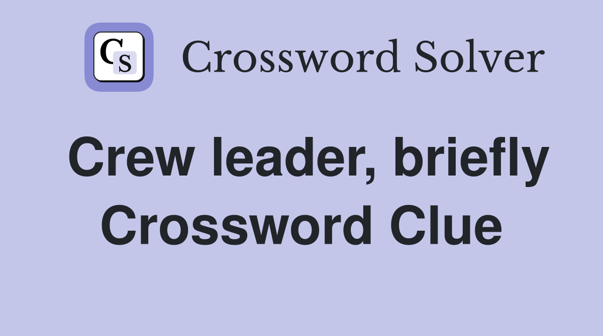 Crew leader, briefly Crossword Clue