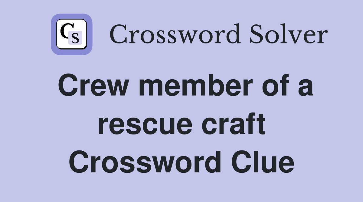 Crew member of a rescue craft Crossword Clue