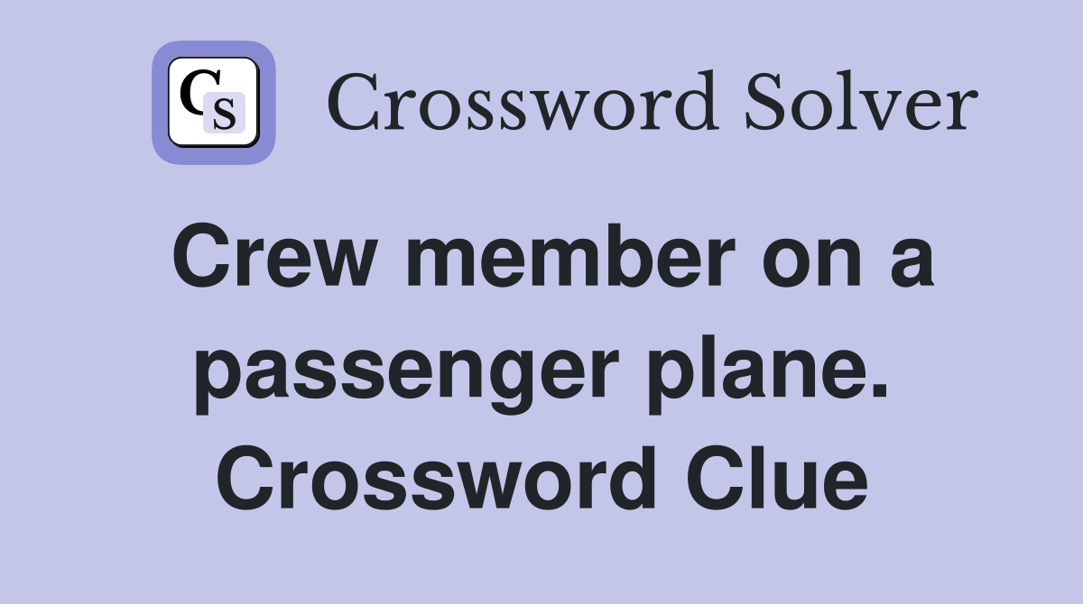 Crew member on a passenger plane. Crossword Clue
