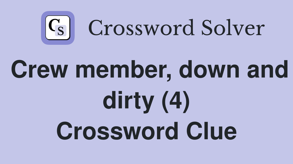 Crew member, down and dirty (4) Crossword Clue