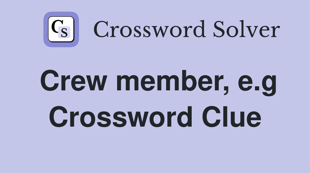 Crew member, e.g Crossword Clue