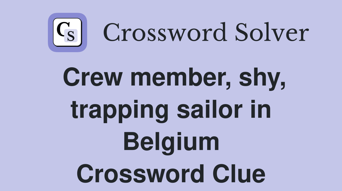 Crew member, shy, trapping sailor in Belgium Crossword Clue