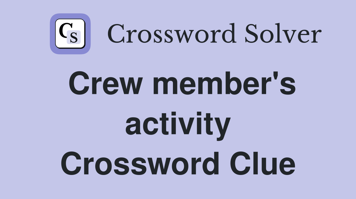 Crew member's activity Crossword Clue