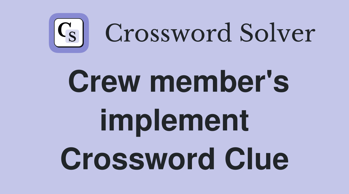Crew member's implement Crossword Clue
