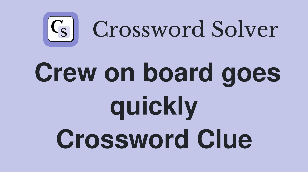 Crew on board goes quickly Crossword Clue