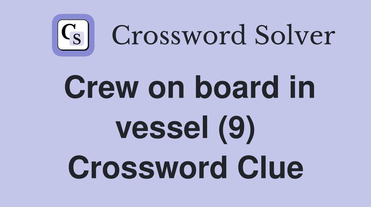 Crew on board in vessel (9) Crossword Clue