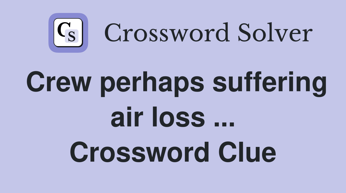Crew perhaps suffering air loss ... Crossword Clue