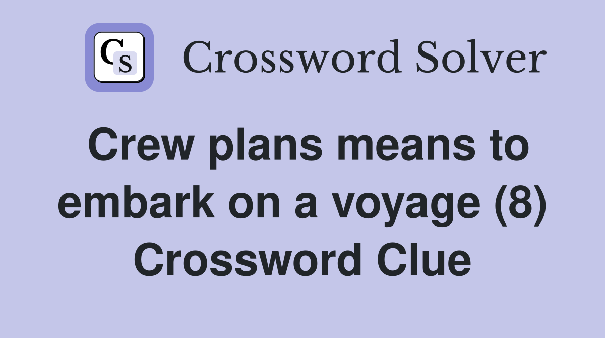 Crew plans means to embark on a voyage (8) Crossword Clue