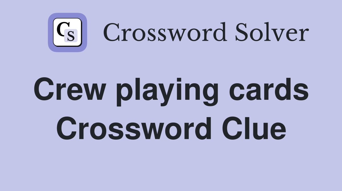 Crew playing cards  Crossword Clue