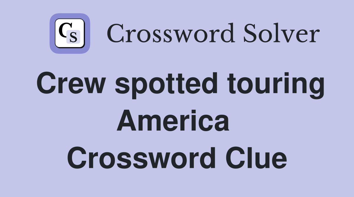 Crew spotted touring America  Crossword Clue