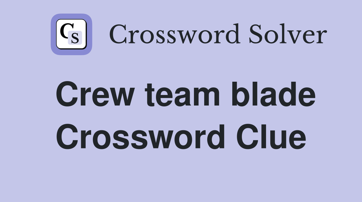 Crew team blade Crossword Clue