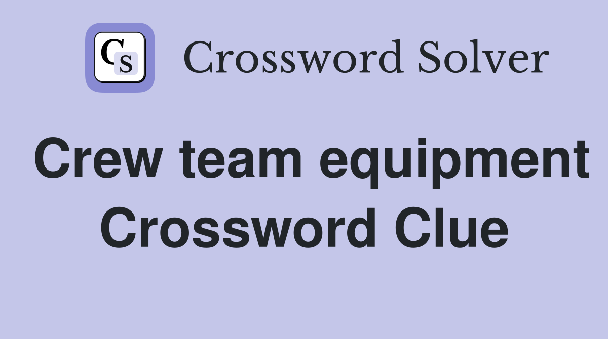 Crew team equipment Crossword Clue