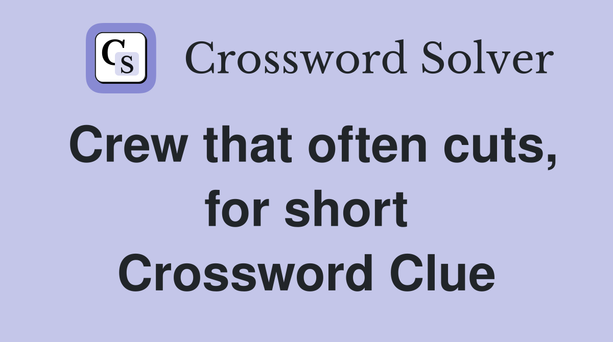 Crew that often cuts, for short Crossword Clue