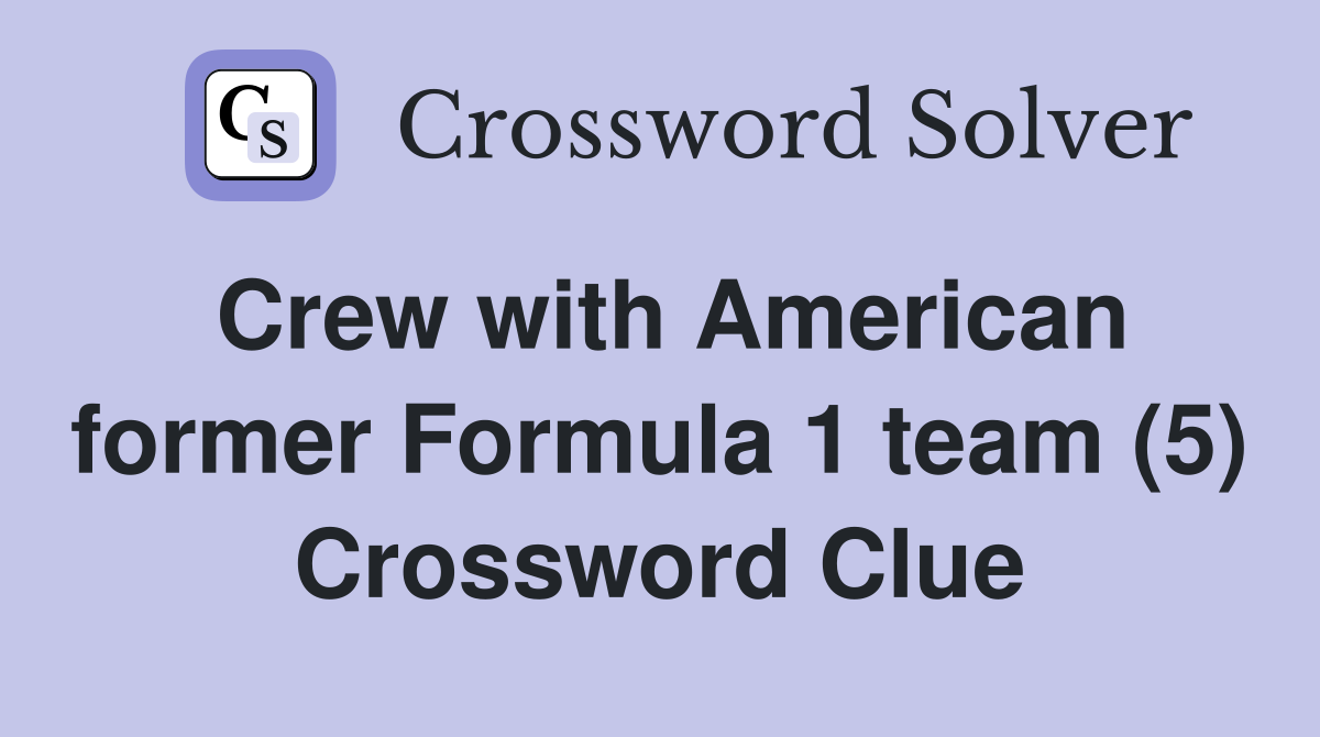 Crew with American former Formula 1 team (5) Crossword Clue