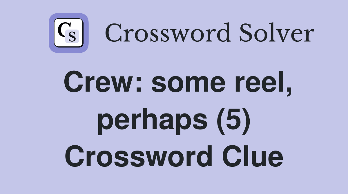 Crew: some reel, perhaps (5) Crossword Clue