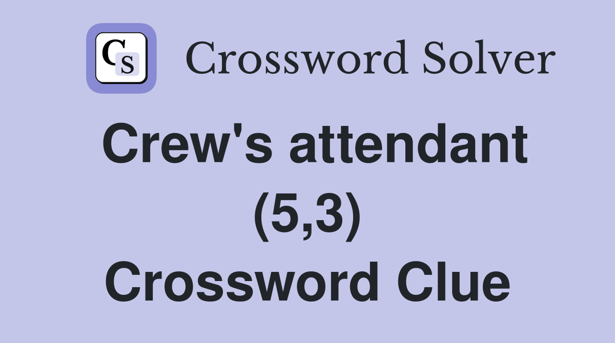 Crew's attendant (5,3) Crossword Clue