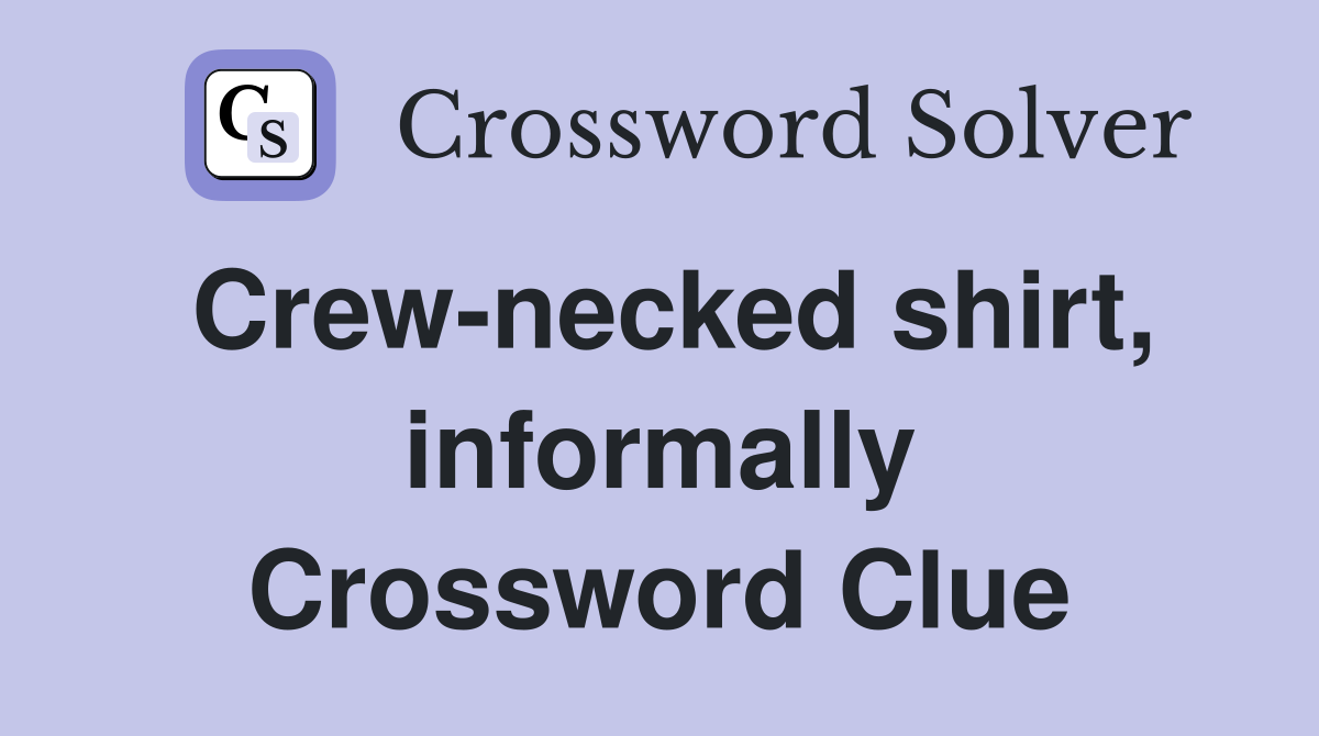Crew-necked shirt, informally Crossword Clue