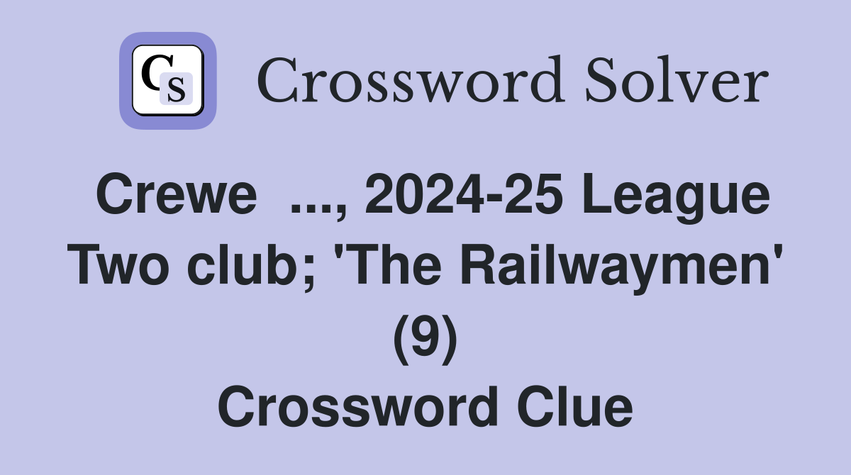 Crewe  ..., 2024-25 League Two club; 'The Railwaymen' (9) Crossword Clue
