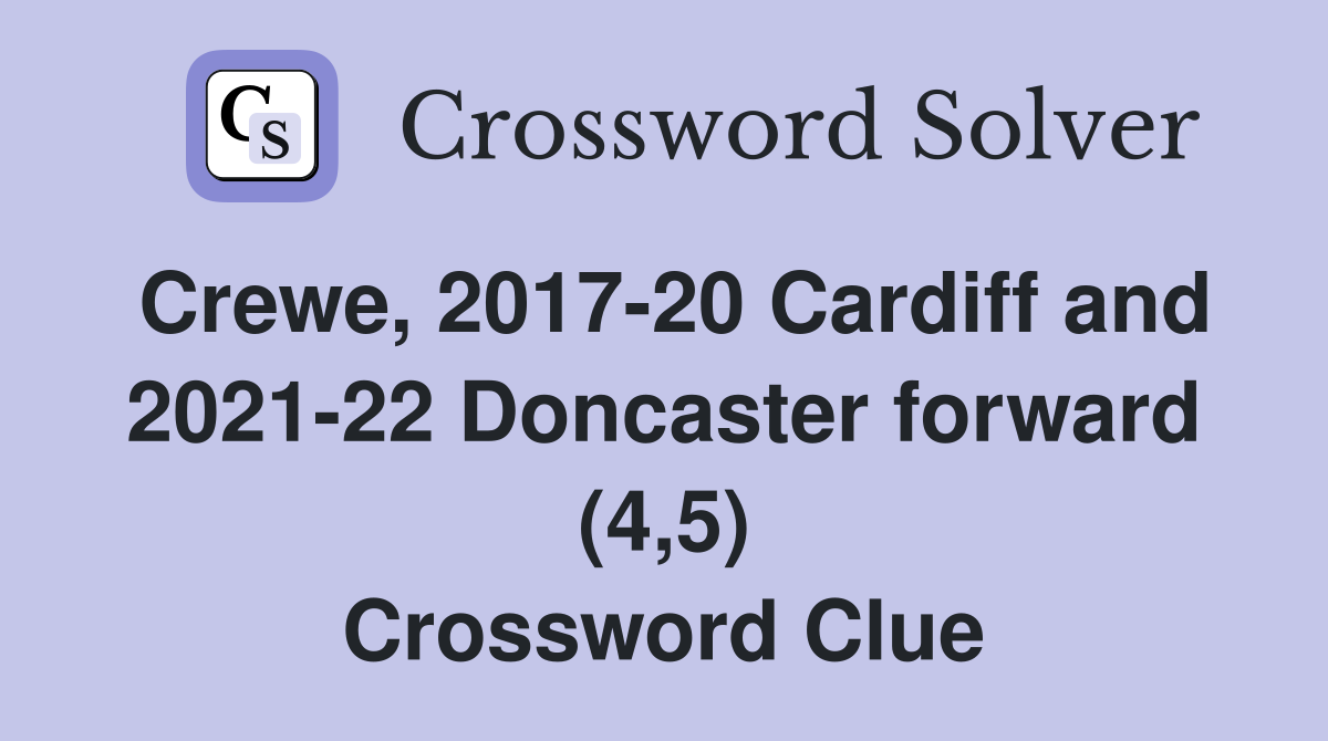 Crewe, 2017-20 Cardiff and 2021-22 Doncaster forward (4,5) Crossword Clue