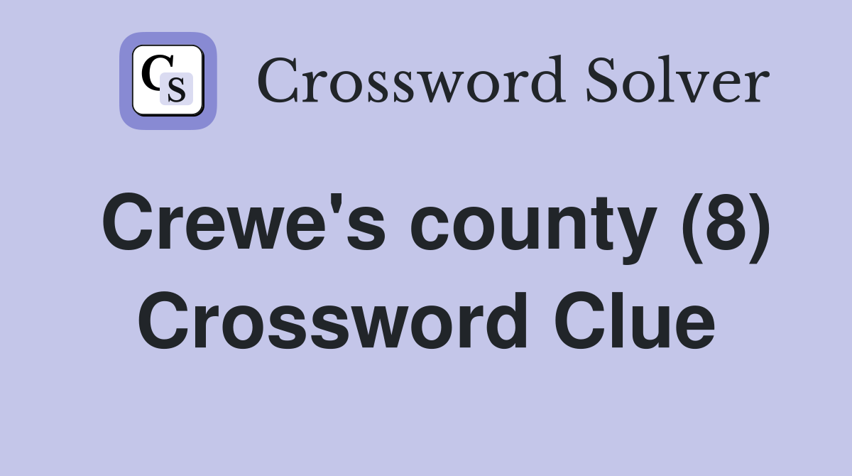Crewe's county (8) Crossword Clue