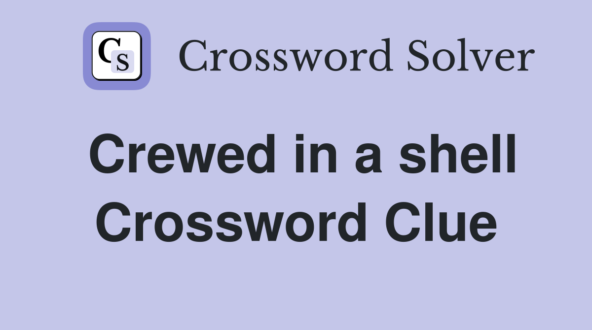 Crewed in a shell Crossword Clue
