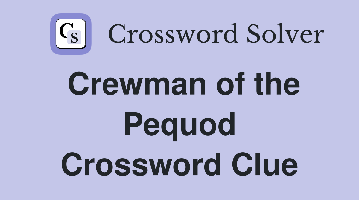 Crewman of the Pequod Crossword Clue