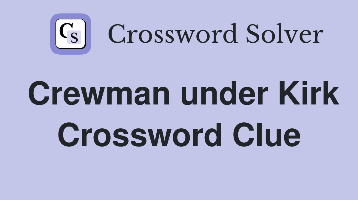 Crewman under Kirk Crossword Clue
