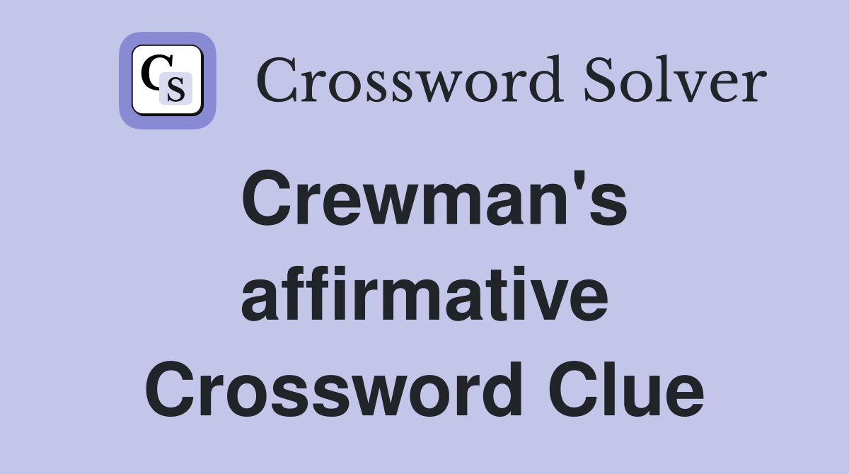 Crewman's affirmative Crossword Clue