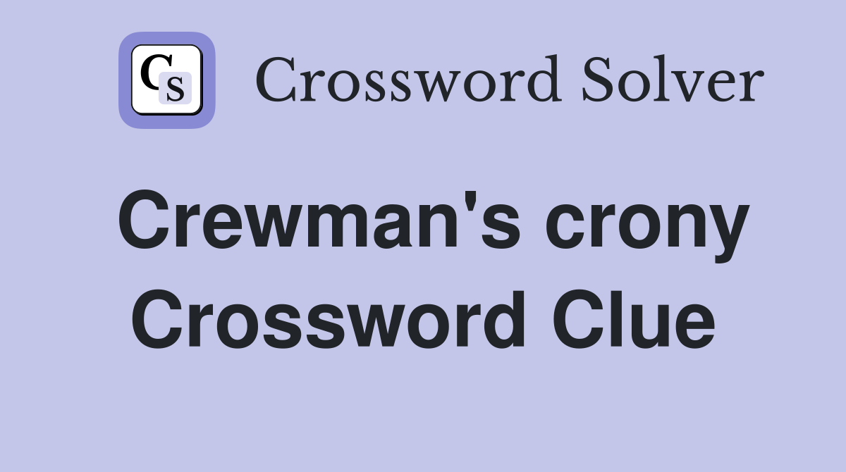 Crewman's crony Crossword Clue