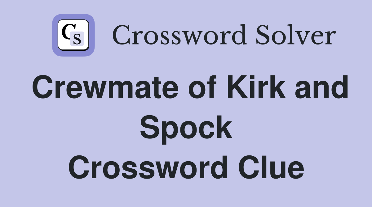 Crewmate of Kirk and Spock Crossword Clue