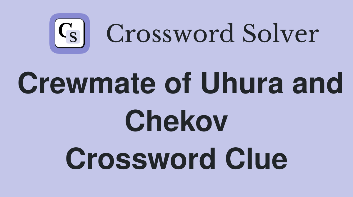 Crewmate of Uhura and Chekov Crossword Clue
