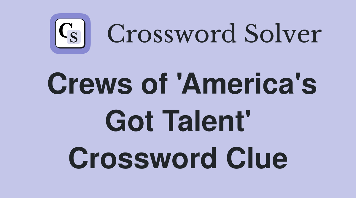 Crews of 'America's Got Talent' Crossword Clue