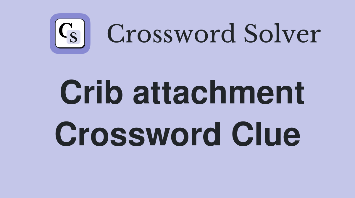 Crib attachment Crossword Clue