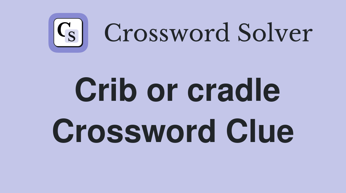 Crib or cradle Crossword Clue