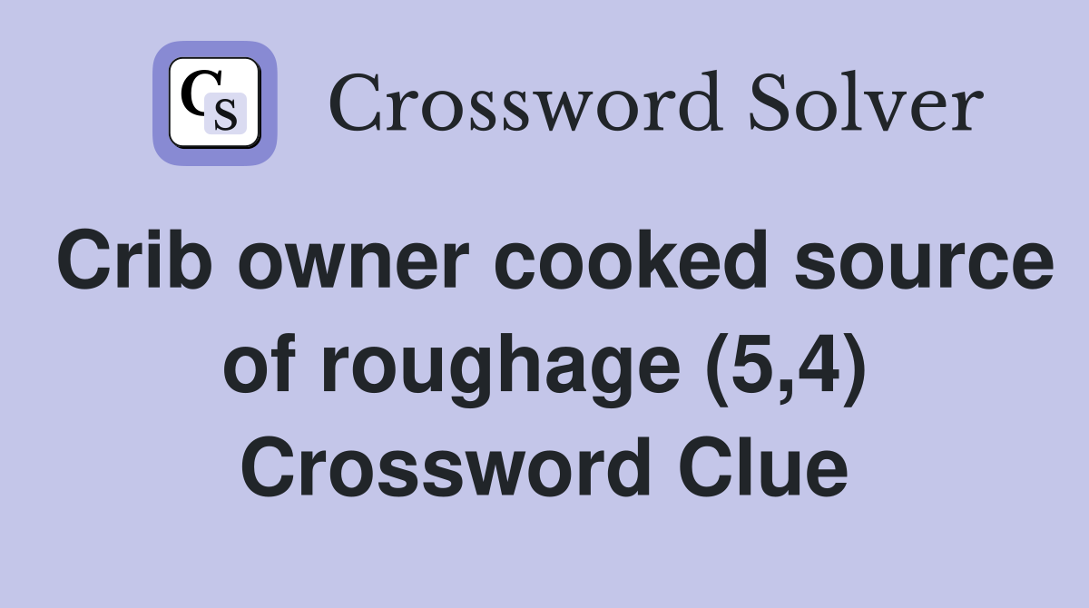 Crib owner cooked source of roughage (5,4) Crossword Clue