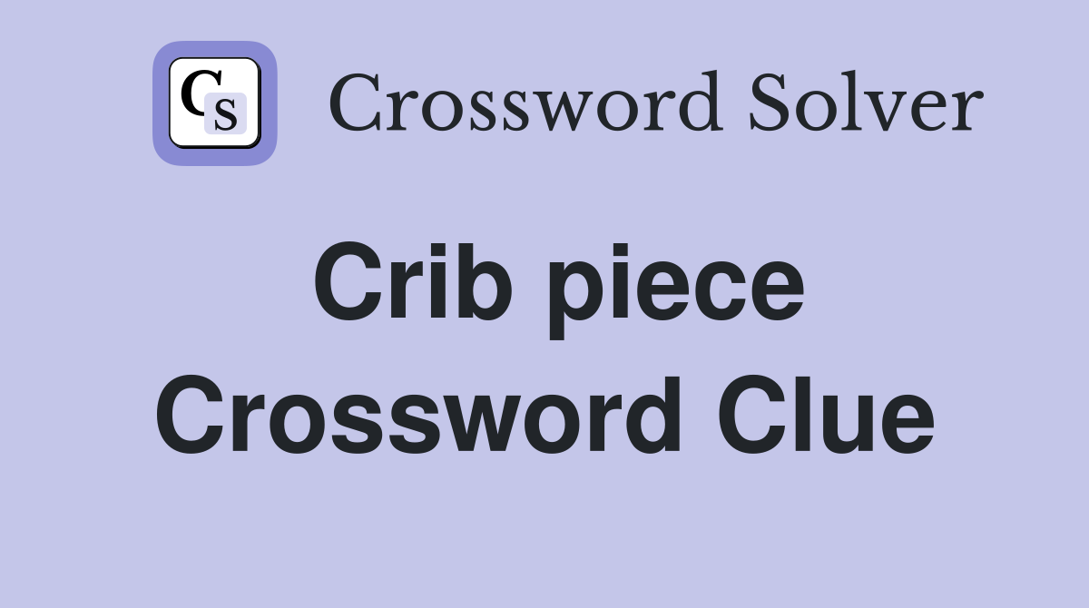 Crib piece Crossword Clue