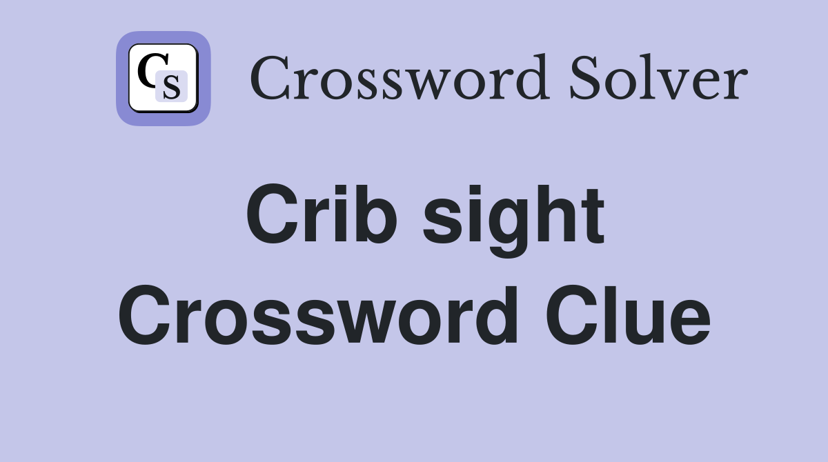Crib sight Crossword Clue