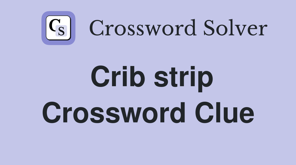 Crib strip Crossword Clue