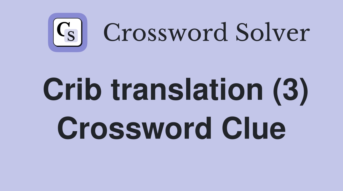 Crib translation (3) Crossword Clue