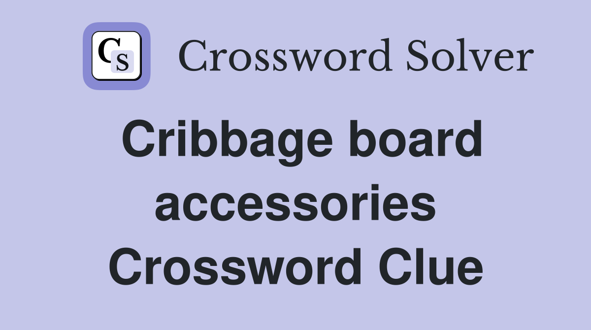 Cribbage board accessories Crossword Clue