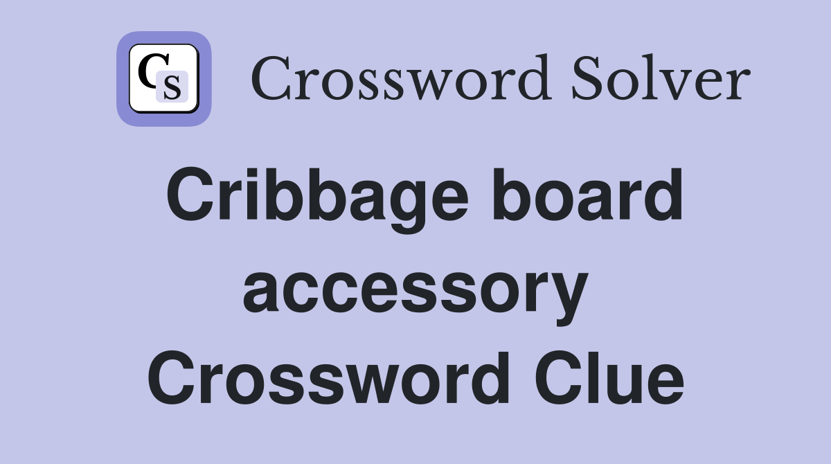 Cribbage board accessory Crossword Clue