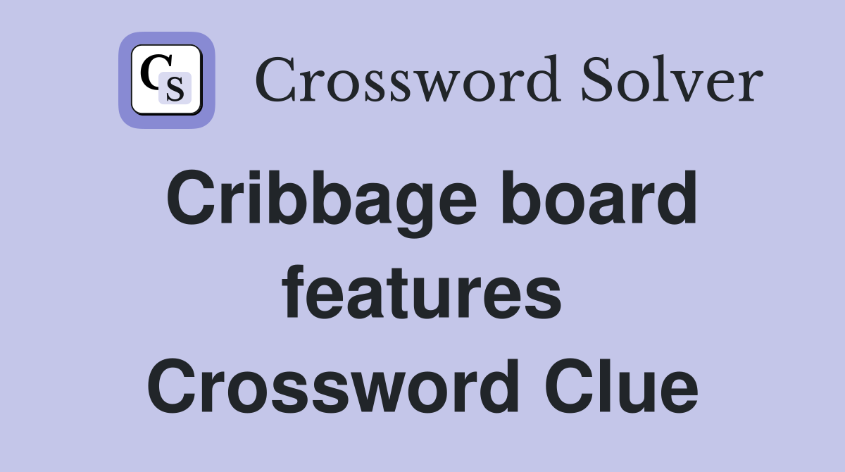 Cribbage board features Crossword Clue