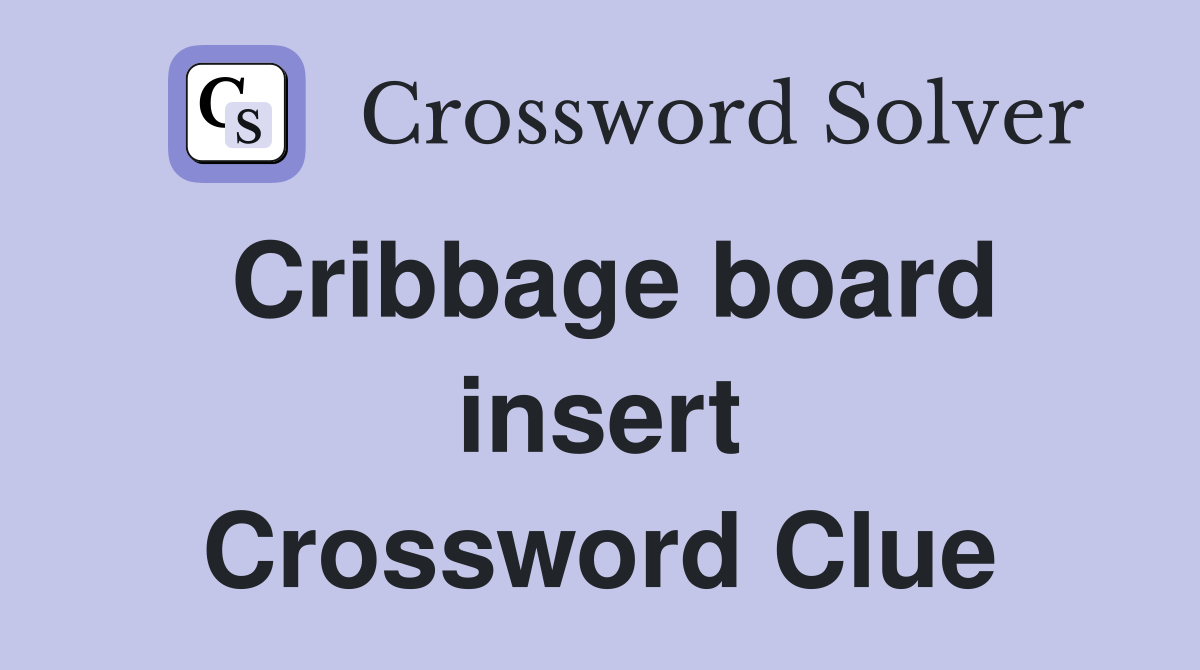 Cribbage board insert Crossword Clue