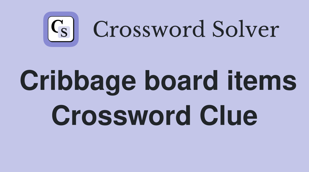 Cribbage board items Crossword Clue