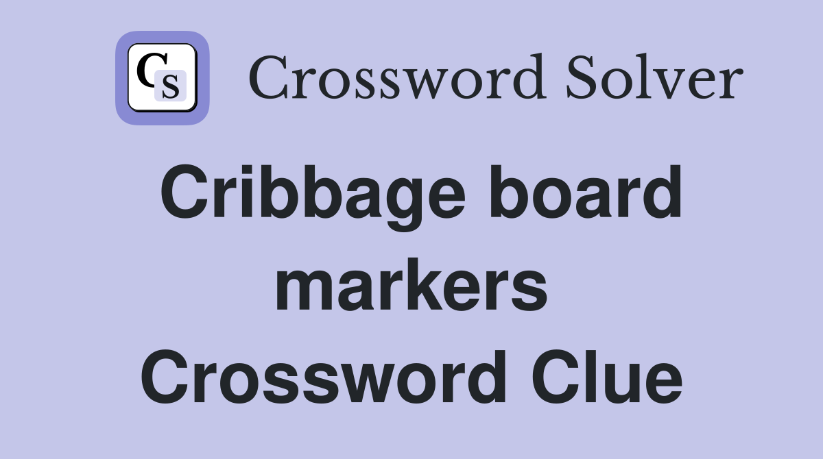 Cribbage board markers Crossword Clue