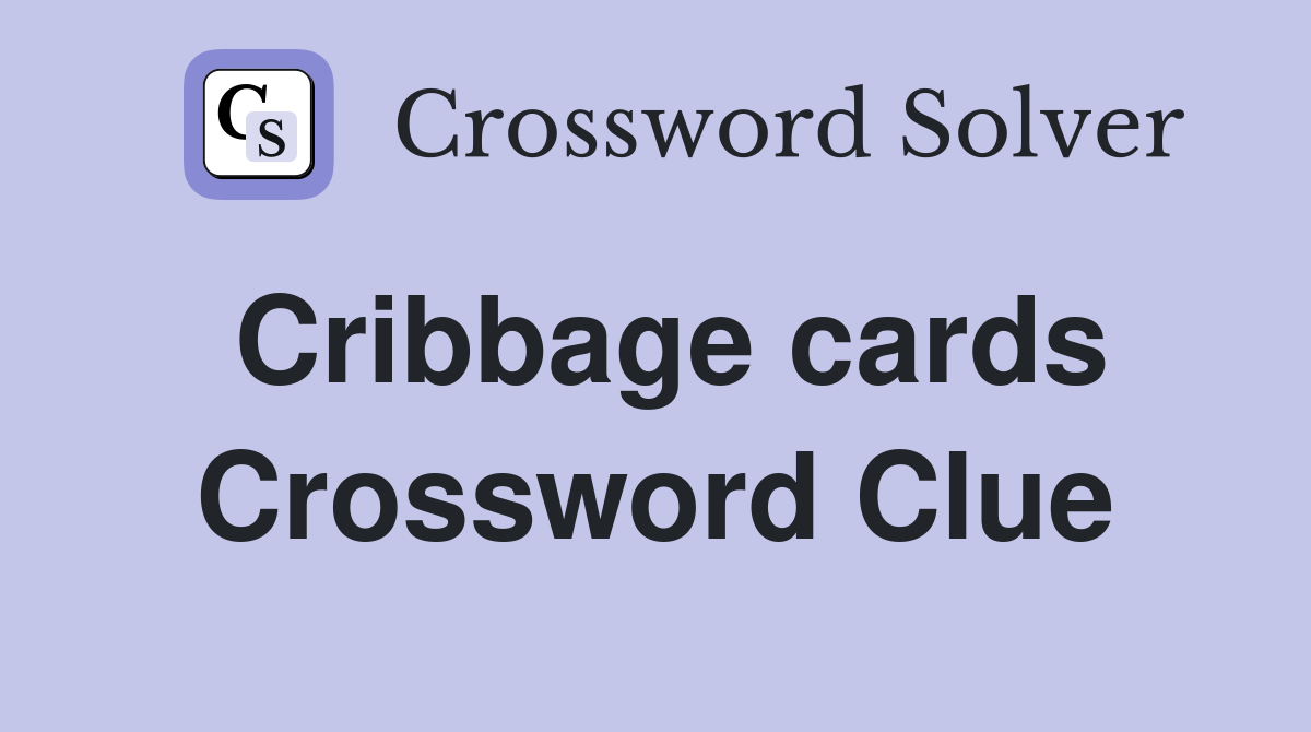 Cribbage cards Crossword Clue